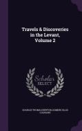 Travels & Discoveries In The Levant, Volume 2 di Charles Thomas Newton, Dominic Ellis Colnaghi edito da Palala Press