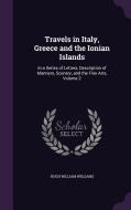 Travels In Italy, Greece And The Ionian Islands di Hugh William Williams edito da Palala Press