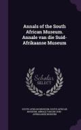 Annals Of The South African Museum. Annale Van Die Suid-afrikaanse Museum edito da Palala Press