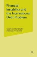 Financial Instability and the International Debt Problem di George McKenzie, Stephen Thomas edito da Palgrave Macmillan UK