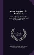 Three Voyages Of A Naturalist di Michael John Nicoll edito da Palala Press