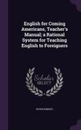 English For Coming Americans, Teacher's Manual; A Rational System For Teaching English To Foreigners di Managing Partner Peter Roberts edito da Palala Press