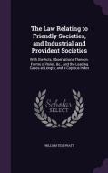 The Law Relating To Friendly Societies, And Industrial And Provident Societies di William Tidd Pratt edito da Palala Press