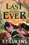Last Best Quest Ever di F.T. Lukens edito da Simon & Schuster UK