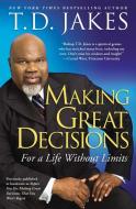 Making Great Decisions: For a Life Without Limits di T. D. Jakes edito da ATRIA