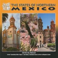 The States of Northern Mexico di Dierdre Day-MacLeod edito da Mason Crest Publishers