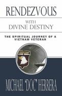 Rendezvous With Divine Destiny di Michael "Doc" Herrera edito da America Star Books