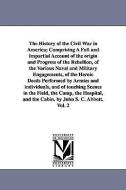 The History of the Civil War in America; Comprising a Full and Impartial Account of the Origin and Progress of the Rebel di John Stevens Cabot Abbott edito da UNIV OF MICHIGAN PR