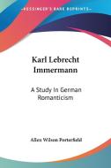Karl Lebrecht Immermann: A Study In German Romanticism di Allen Wilson Porterfield edito da Kessinger Publishing, Llc