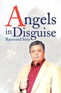 Angels in Disguise di Raymond Soto edito da Xlibris