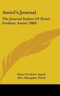 Amiel's Journal: The Journal Intime of Henri Frederic Amiel (1889) di Henri Frederic Amiel edito da Kessinger Publishing