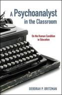 Psychoanalyst in the Classroom di Deborah P. Britzman edito da State University Press of New York (SUNY)