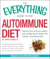 The Everything Guide To The Autoimmune Diet di Dr. Jeffrey McCombs edito da Adams Media Corporation