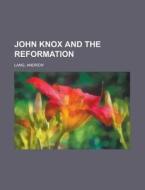 John Knox and the Reformation di Andrew Lang edito da Books LLC, Reference Series