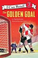I Can Read Hockey Stories: The Golden Goal di Meg Braithwaite edito da COLLINS