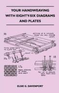 Your Handweaving - With Eighty-Six Diagrams And Plates di Elsie G. Davenport edito da Kirk Press