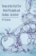 Forms of the Fruit Tree - Dwarf Pyramids and Cordons - An Article di W. P. Seabrook edito da Carpenter Press
