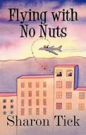 Flying With No Nuts di Sharon Tick edito da America Star Books