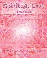 Spiritual Love Poems: True Love di Pete Caswell edito da Createspace