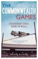 The Commonwealth Games di Brian Oliver edito da Bloomsbury Publishing Plc