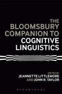 The Bloomsbury Companion to Cognitive Linguistics di Jeannette Littlemore edito da BLOOMSBURY ACADEMIC