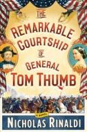 The Remarkable Courtship of General Tom Thumb di Nicholas Rinaldi edito da Scribner Book Company