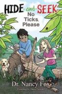 Hide and Seek- No Ticks Please di Dr Nancy Fox edito da Createspace