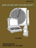 Mortar Fire Direction Procedures: Field Manual 3-22.91 di U. S. Government Department of the Army edito da Createspace