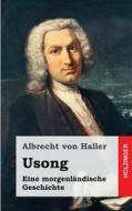 Usong: Eine Morgenlandische Geschichte, in Vier Buchern di Albrecht Von Haller edito da Createspace