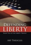 Defending Liberty di Art Theocles edito da iUniverse