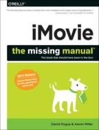 iMovie - The Missing Manual di David Pogue, Aaron Miller edito da O'Reilly Media, Inc, USA