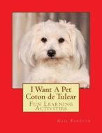I Want a Pet Coton de Tulear: Fun Learning Activities di Gail Forsyth edito da Createspace