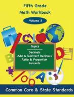 Fifth Grade Math Volume 3: Decimals, Add and Subtract Decimals, Ratio and Proportion, Percents di Todd DeLuca edito da Createspace