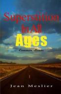 Superstition in All Ages: Common Sense di Jean Meslier edito da Createspace