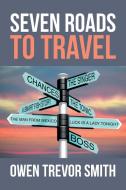Seven Roads to Travel di Owen Trevor Smith edito da Xlibris