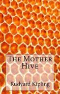 The Mother Hive di Rudyard Kipling edito da Createspace