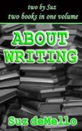About Writing: Your Essential Writing Manual di Suz Demello edito da Createspace