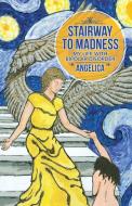 Stairway To Madness di Angelica edito da Balboa Press