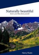 Naturally Beautiful: Know Your Likes about Yourself di Henry Rubin edito da Createspace