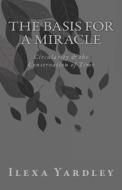 The Basis for a Miracle: Circularity & the Conservation of Time di Ilexa Yardley edito da Createspace