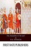 The Crusaders in the East di W. B. Stevenson edito da Createspace