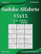 Sudoku Alfabeto 15x15 - Da Facile a Diabolico - Volume 4 - 276 Puzzle di Nick Snels edito da Createspace