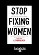 Stop Fixing Women: Why Building Fairer Workplaces Is Everyone's Business (Large Print 16pt) di Catherine Fox edito da READHOWYOUWANT