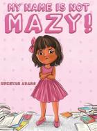 My Name Is Not Mazy! di Rukeyah Adams edito da Austin Macauley Publishers