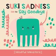 Suki Sadness Has to Say Goodbye di Rebecca Phillips-Bartlett edito da Greenhaven Publishing LLC