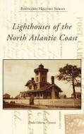 Lighthouses of the North Atlantic Coast di Linda Osborne Cynowa edito da ARCADIA PUB (SC)