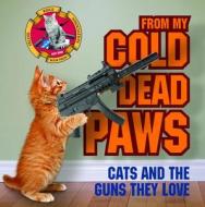 From My Cold Dead Paws: Cats and the Guns They Love edito da Ulysses Press