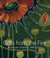 Gifts from the Fire: American Ceramics, 1880-1950 di Alice Cooney Frelinghuysen, Martin Eidelberg edito da METROPOLITAN MUSEUM OF ART