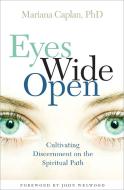 Eyes Wide Open: Cultivating Discernment on the Spiritual Path di Mariana Caplan edito da SOUNDS TRUE INC