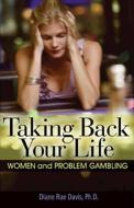 Taking Back Your Life: Women and Problem Gambling di Diane Rae Davis edito da HAZELDEN PUB